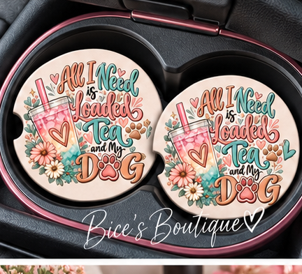 All I Need Is Loaded Tea and My Dog Car Coasters | Dog Mom Cup Holder Coasters | Set of 2 Description: