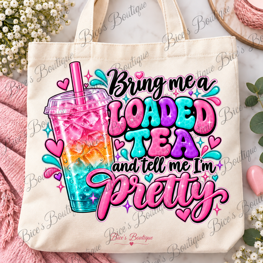 Bring Me a Loaded Tea & Tell Me I'm Pretty – Canvas Tote Bag