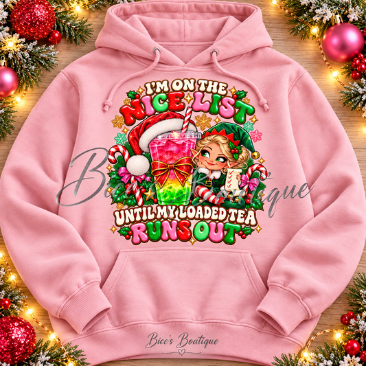 I'm on the Nice List Until My Loaded Tea Runs Out – Christmas Hoodie