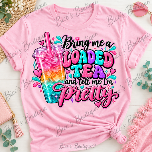 Bring Me a Loaded Tea & Tell Me I'm Pretty – Graphic T-Shirt