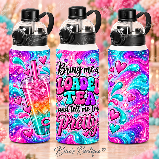 Bring Me a Loaded Tea & Tell Me I'm Pretty – 32oz Sport Water Bottle