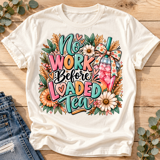 No Work Before Loaded Tea Graphic Apparel – Boho Floral