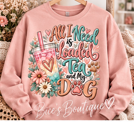 All I Need Is Loaded Tea and My Dog Crewneck Sweatshirt | Cute Dog Mom Pullover | Loaded Tea Lover Gift