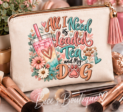 All I Need Is Loaded Tea and My Dog Makeup Bag | Cute Dog Mom Cosmetic Pouch | Loaded Tea Lover Gift