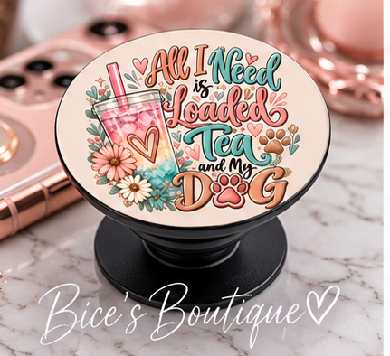 All I Need Is Loaded Tea and My Dog Phone Grip | Cute Dog Mom Phone Holder | Loaded Tea Lover Gift