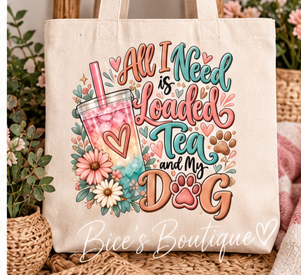 All I Need Is Loaded Tea and My Dog Tote Bag | Cute Dog Mom Canvas Tote | Loaded Tea Lover Shopping Bag