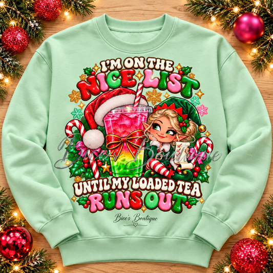I'm on the Nice List Until My Loaded Tea Runs Out – Christmas Crewneck Sweatshirt