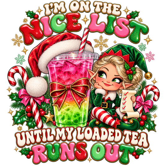 I'm on the Nice List Until My Loaded Tea Runs Out – 3.5" UV DTF Decal