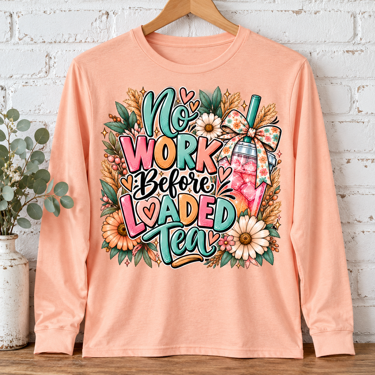 No Work Before Loaded Tea Graphic Apparel – Boho Floral