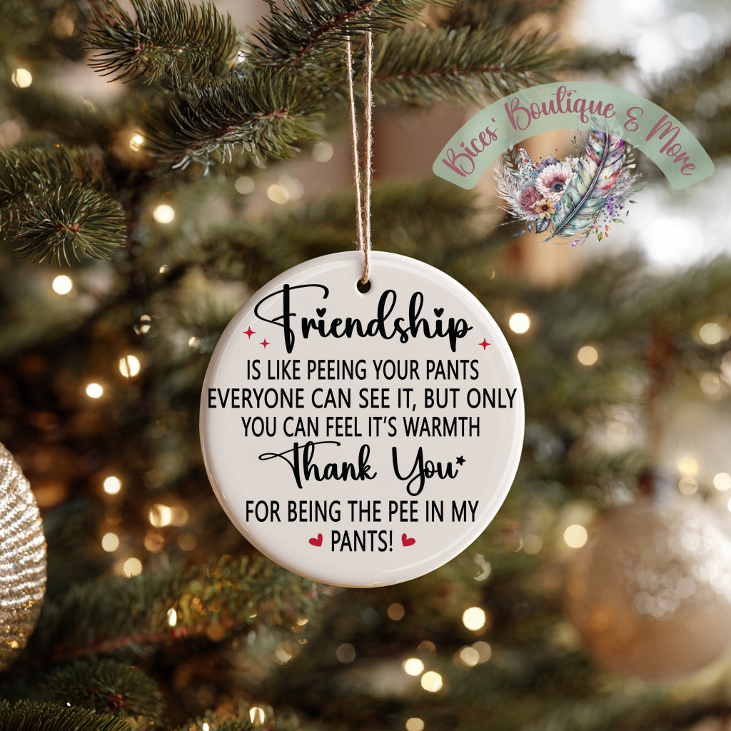 Funny Friendship Ornament – Thank You for Being the Pee in My Pants | Best Friend Christmas Gift