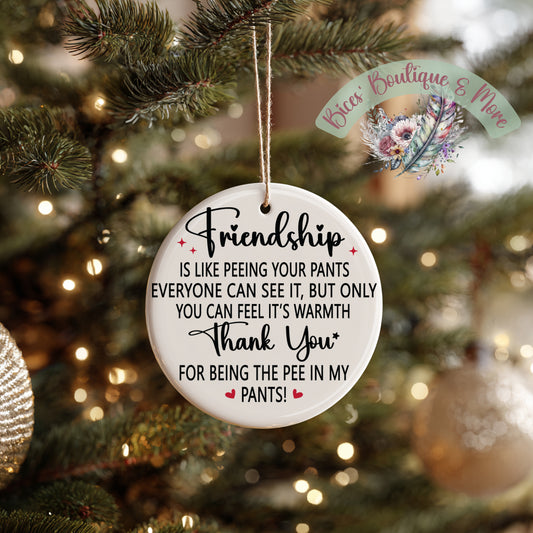 Funny Friendship Ornament – Thank You for Being the Pee in My Pants | Best Friend Christmas Gift