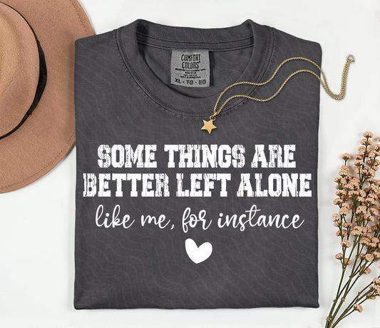 Some Things Are Better Left Alone Graphic Tee – Funny